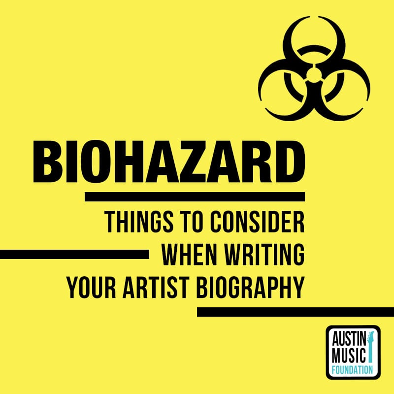 BIO HAZARD: Things to Consider When Writing Your Artist Biography
